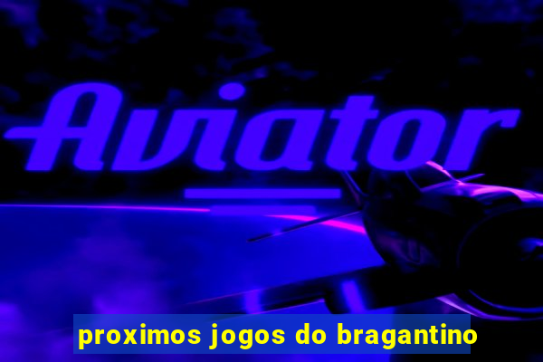 proximos jogos do bragantino